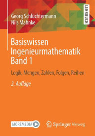 Title: Basiswissen Ingenieurmathematik Band 1: Logik, Mengen, Zahlen, Folgen, Reihen, Author: Georg Schlïchtermann