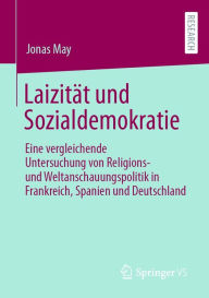 Title: Laizität und Sozialdemokratie: Eine vergleichende Untersuchung von Religions- und Weltanschauungspolitik in Frankreich, Spanien und Deutschland, Author: Jonas May