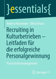 Title: Recruiting in Kulturbetrieben - Leitfaden für die erfolgreiche Personalgewinnung: Praxis Kulturmanagement, Author: Andrea Hausmann
