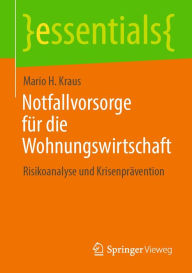Title: Notfallvorsorge für die Wohnungswirtschaft: Risikoanalyse und Krisenprävention, Author: Mario H. Kraus