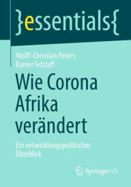 Title: Wie Corona Afrika verändert: Ein entwicklungspolitischer Überblick, Author: Wolff-Christian Peters