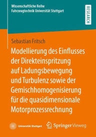 Title: Modellierung des Einflusses der Direkteinspritzung auf Ladungsbewegung und Turbulenz sowie der Gemischhomogenisierung für die quasidimensionale Motorprozessrechnung, Author: Sebastian Fritsch