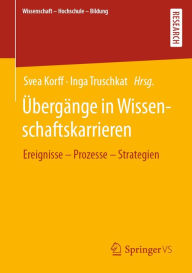 Title: Übergänge in Wissenschaftskarrieren: Ereignisse - Prozesse - Strategien, Author: Svea Korff