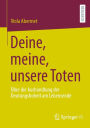 Deine, meine, unsere Toten: Über die Aushandlung der Deutungshoheit am Lebensende