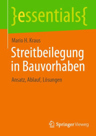 Title: Streitbeilegung in Bauvorhaben: Ansatz, Ablauf, Lösungen, Author: Mario H. Kraus