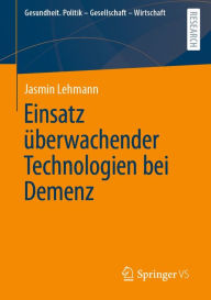 Title: Einsatz überwachender Technologien bei Demenz, Author: Jasmin Lehmann