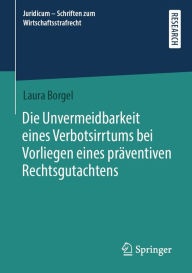 Title: Die Unvermeidbarkeit eines Verbotsirrtums bei Vorliegen eines präventiven Rechtsgutachtens, Author: Laura Borgel