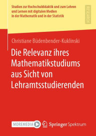 Title: Die Relevanz ihres Mathematikstudiums aus Sicht von Lehramtsstudierenden, Author: Christiane Büdenbender-Kuklinski