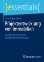 Projektentwicklung von Immobilien: Grundlagenwissen und Handlungsempfehlungen