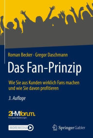 Title: Das Fan-Prinzip: Wie Sie aus Kunden wirklich Fans machen und wie Sie davon profitieren, Author: Roman Becker