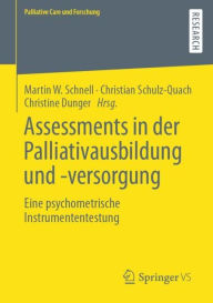 Title: Assessments in der Palliativausbildung und -versorgung: Eine psychometrische Instrumententestung, Author: Martin W Schnell