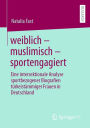 weiblich - muslimisch - sportengagiert: Eine intersektionale Analyse sportbezogener Biografien türkeistämmiger Frauen in Deutschland