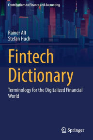 Title: Fintech Dictionary: Terminology for the Digitalized Financial World, Author: Rainer Alt
