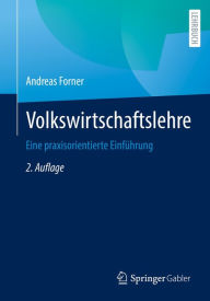 Title: Volkswirtschaftslehre: Eine praxisorientierte Einführung, Author: Andreas Forner
