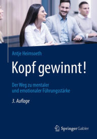 Title: Kopf gewinnt!: Der Weg zu mentaler und emotionaler Führungsstärke, Author: Antje Heimsoeth