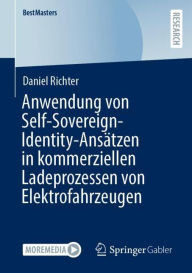 Title: Anwendung von Self-Sovereign-Identity-Ansï¿½tzen in kommerziellen Ladeprozessen von Elektrofahrzeugen, Author: Daniel Richter