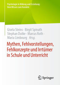 Title: Mythen, Fehlvorstellungen, Fehlkonzepte und Irrtümer in Schule und Unterricht, Author: Gisela Steins