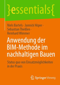 Title: Anwendung der BIM-Methode im nachhaltigen Bauen: Status quo von Einsatzmöglichkeiten in der Praxis, Author: Niels Bartels