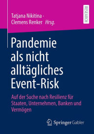Title: Pandemie als nicht alltägliches Event-Risk: Auf der Suche nach Resilienz für Staaten, Unternehmen, Banken und Vermögen, Author: Tatjana Nikitina