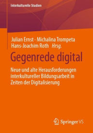 Title: Gegenrede digital: Neue und alte Herausforderungen interkultureller Bildungsarbeit in Zeiten der Digitalisierung, Author: Julian Ernst