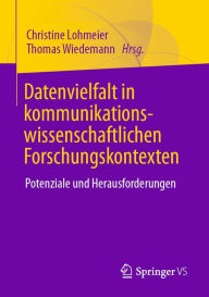 Title: Datenvielfalt in kommunikationswissenschaftlichen Forschungskontexten: Potenziale und Herausforderungen, Author: Christine Lohmeier