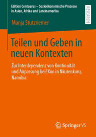 Title: Teilen und Geben in neuen Kontexten: Zur Interdependenz von Kontinuität und Anpassung bei !Xun in Nkurenkuru, Namibia, Author: Manja Stutzriemer