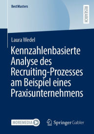 Title: Kennzahlenbasierte Analyse des Recruiting-Prozesses am Beispiel eines Praxisunternehmens, Author: Laura Wedel