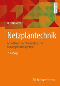 Title: Netzplantechnik: Grundlagen und Anwendung im Bauprojektmanagement, Author: Dirk Noosten