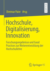 Title: Hochschule, Digitalisierung, Innovation: Forschungsergebnisse und Good Practices zur Weiterentwicklung der Hochschullehre, Author: Dietmar Paier