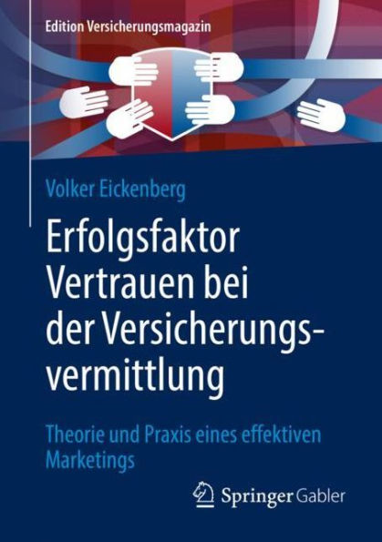 Erfolgsfaktor Vertrauen bei der Versicherungsvermittlung: Theorie und Praxis eines effektiven Marketings