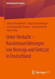 Title: Unter Verdacht - Rassismuserfahrungen von Rom:nja und Sinti:zze in Deutschland, Author: Isidora Randjelovic