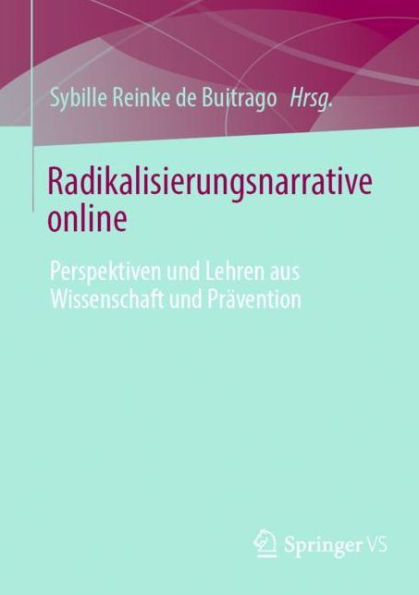 Radikalisierungsnarrative online: Perspektiven und Lehren aus Wissenschaft und Prävention
