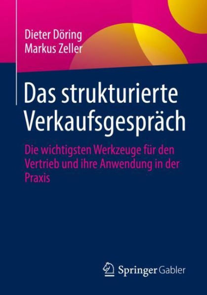 Das strukturierte Verkaufsgespräch: Die wichtigsten Werkzeuge für den Vertrieb und ihre Anwendung in der Praxis