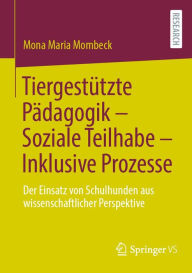 Title: Tiergestützte Pädagogik - Soziale Teilhabe - Inklusive Prozesse: Der Einsatz von Schulhunden aus wissenschaftlicher Perspektive, Author: Mona Maria Mombeck