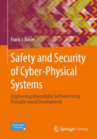Title: Safety and Security of Cyber-Physical Systems: Engineering dependable Software using Principle-based Development, Author: Frank J. Furrer