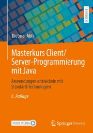 Title: Masterkurs Client/Server-Programmierung mit Java: Anwendungen entwickeln mit Standard-Technologien, Author: Dietmar Abts