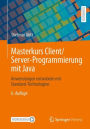 Masterkurs Client/Server-Programmierung mit Java: Anwendungen entwickeln mit Standard-Technologien