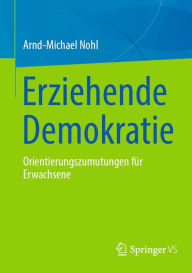 Title: Erziehende Demokratie: Orientierungszumutungen für Erwachsene, Author: Arnd-Michael Nohl