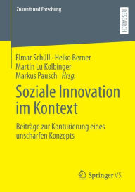 Title: Soziale Innovation im Kontext: Beitrï¿½ge zur Konturierung eines unscharfen Konzepts, Author: Elmar Schïll
