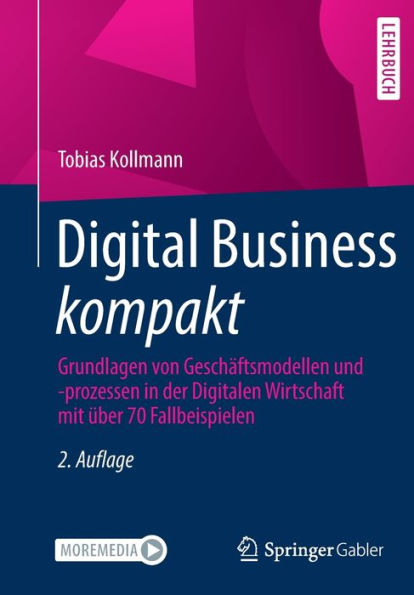 Digital Business kompakt: Grundlagen von Geschï¿½ftsmodellen und -prozessen in der Digitalen Wirtschaft mit ï¿½ber 70 Fallbeispielen