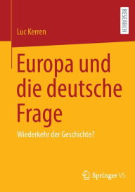 Title: Europa und die deutsche Frage: Wiederkehr der Geschichte?, Author: Luc Kerren