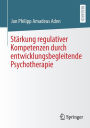 Stï¿½rkung regulativer Kompetenzen durch entwicklungsbegleitende Psychotherapie