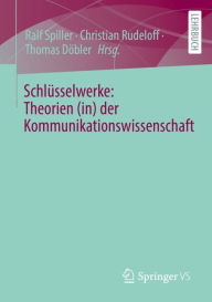 Title: Schlüsselwerke: Theorien (in) der Kommunikationswissenschaft, Author: Ralf Spiller