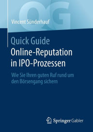 Title: Quick Guide Online-Reputation in IPO-Prozessen: Wie Sie Ihren guten Ruf rund um den Bï¿½rsengang sichern, Author: Vincent Sïnderhauf