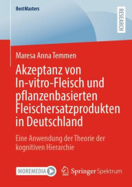 Title: Akzeptanz von In-vitro-Fleisch und pflanzenbasierten Fleischersatzprodukten in Deutschland: Eine Anwendung der Theorie der kognitiven Hierarchie, Author: Maresa Anna Temmen