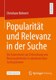 Title: Popularitï¿½t und Relevanz in der Suche: Ein Experiment zur Erforschung von Relevanzkriterien in akademischen Suchsystemen, Author: Christiane Behnert