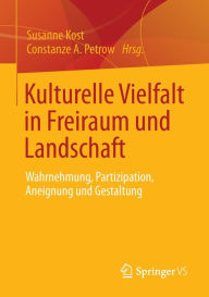 Title: Kulturelle Vielfalt in Freiraum und Landschaft: Wahrnehmung, Partizipation, Aneignung und Gestaltung, Author: Susanne Kost