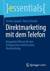 Title: Direktmarketing mit dem Telefon: Kompaktes Wissen für den erfolgreichen telefonischen Kundendialog, Author: Torsten Spandl