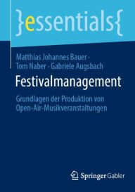 Title: Festivalmanagement: Grundlagen der Produktion von Open-Air-Musikveranstaltungen, Author: Matthias Johannes Bauer