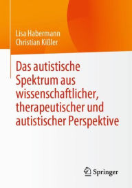 Title: Das autistische Spektrum aus wissenschaftlicher, therapeutischer und autistischer Perspektive, Author: Lisa Habermann